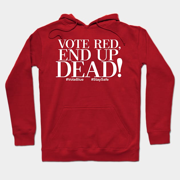 Vote Red, End Up Dead! Hoodie by LeftWingPropaganda